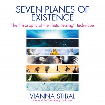 Seven Planes of Existence: The Philosophy of the ThetaHealing® Technique