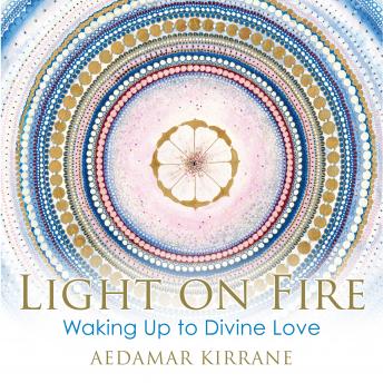 Light on Fire: Waking Up to Divine Love