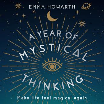 A Year of Mystical Thinking: Make Life Feel Magical Again