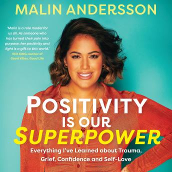 Positivity Is Our Superpower: Everything I've Learned about Trauma, Grief, Confidence and Self-Love