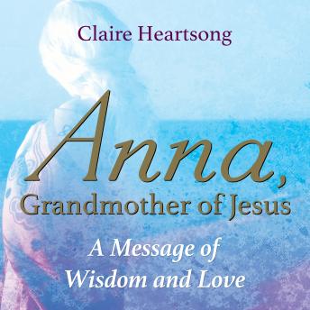 Anna Grandmother of Jesus: A Message of Wisdom and Love