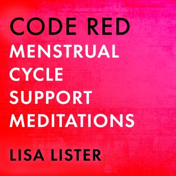 Code Red Menstrual Cycle Support Meditations: Guided Visualizations for Each Phase of Your Cycle