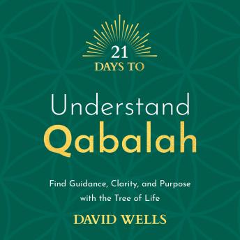 21 Days to Understand Qabalah: Find Guidance, Clarity and Purpose with the Tree of Life