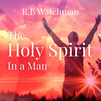 The Holy Spirit in a Man: Spiritual Warfare, Intercession, Faith, Healings and Miracles in the Modern World