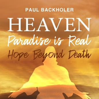 Heaven, Paradise is Real: Hope Beyond Death