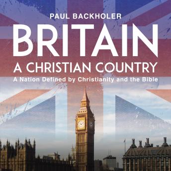 Britain, a Christian Country: A Nation Defined by Christianity and the Bible