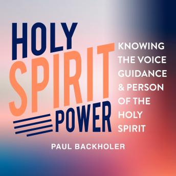 Holy Spirit Power: Knowing the Voice, Guidance and Person of the Holy Spirit