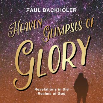 Heaven, Glimpses of Glory: Revelations in the Realms of God