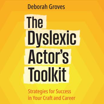 The Dyslexic Actor's Toolkit (audiobook): Strategies for Success in Your Craft and Career