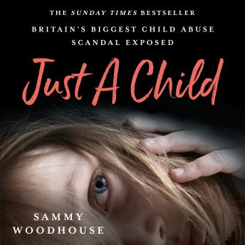 Listen to Just A Child: Britain's Biggest Child Abuse Scandal Exposed by Sammy Woodhouse episode artwork