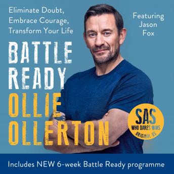 Battle Ready: Eliminate Doubt, Embrace Courage, Transform Your Life