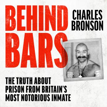 Behind Bars – Britain's Most Notorious Prisoner Reveals What Life is Like Inside