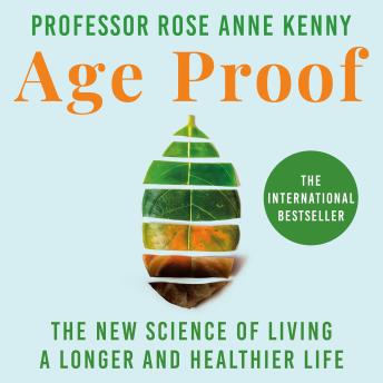 Download Age Proof: The New Science of Living a Longer and Healthier Life The No 1 International Bestseller by Rose Anne Kenny