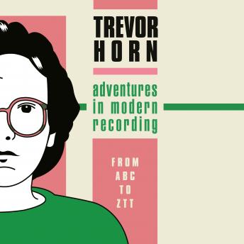 Download Adventures in Modern Recording: From ABC to ZTT by Trevor Horn