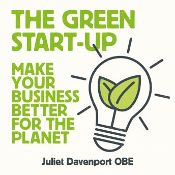 Audiobook: The Green Start-up: 'A beautiful, urgent 'how-to' for the leaders of today and tomorrow' - MARY PORTAS by Juliet Davenport episode artwork