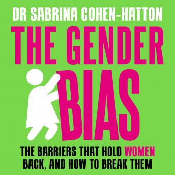 The Gender Bias: The Barriers That Hold Women Back, And How To Break Them