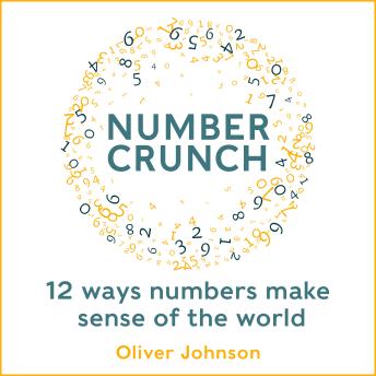 Download Numbercrunch: A Mathematician's Toolkit for Making Sense of Your World by Professor Oliver Johnson