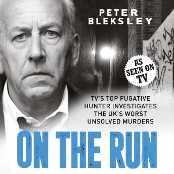 On the Run - TV's Top Fugitive Hunter Investigates the UK's Worst Unsolved Murders