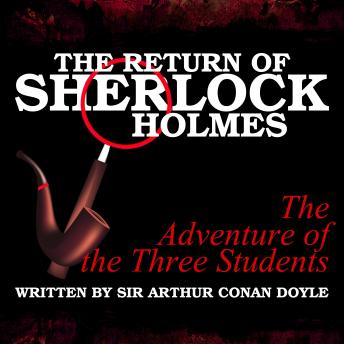 The Return of Sherlock Holmes - The Adventure of the Three Students, Sir Arthur Conan Doyle