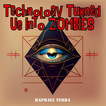 Technology Turned Us Into Zombies