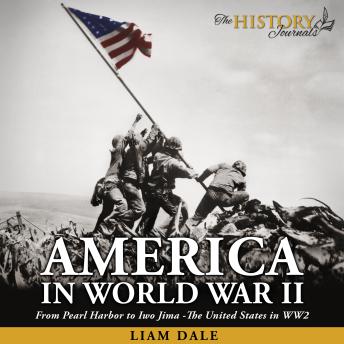Download America in World War II: From Pearl Harbor to Iwo Jima - The United States in WW2 by Liam Dale