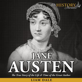 Jane Austen: The True Story of the Life & Times of the Great Author