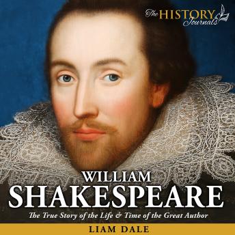 William Shakespeare: The True Story of Life & Time of the Great Author