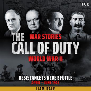 World War II: Ep 15. Resistance is Never Futile - April-June 1943