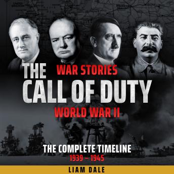 World War II: The Complete Timeline - 1939-1945