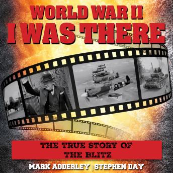 I Was There: The True Story Of The Blitz