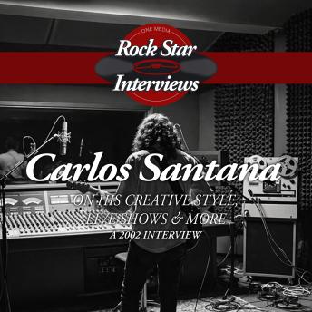 Carlos Santana: Discusses His Creative Style, Live Shows & More - A 2002 Interview