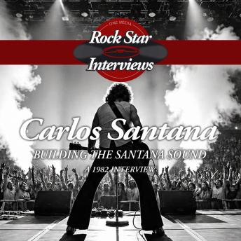 Carlos Santana: Building The Santana Sound