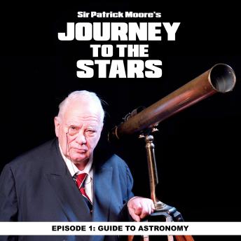 Sir Patrick Moore's Journey To The Stars: Ep. 1 Guide To Astronomy