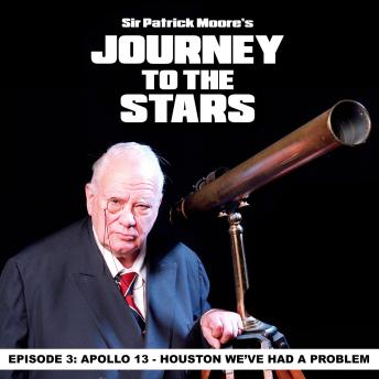 Sir Patrick Moores Journey To The Stars: Ep.3 Apollo 13 - Houston We Have A Problem
