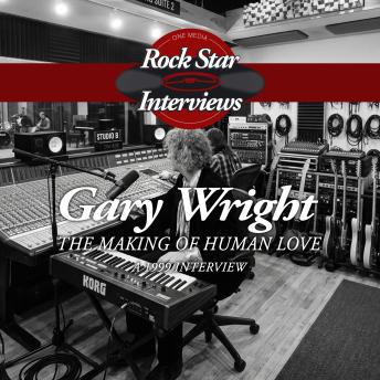 Gary Wright: The Making of Human Love - A 1999 Interview