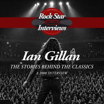Ian Gillan: The Stories Behind the Classics - A 2000 Interview