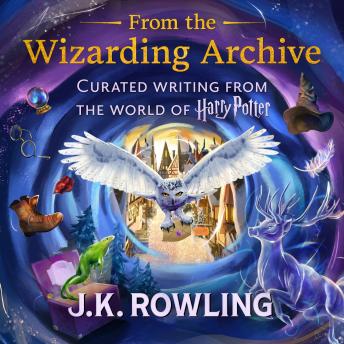 From the Wizarding Archive: Curated Writing from the World of Harry Potter