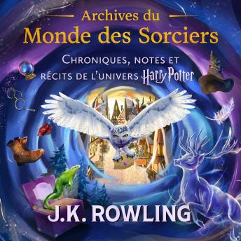 [French] - Archives du Monde des Sorciers: Chroniques, notes et récits de l’univers Harry Potter