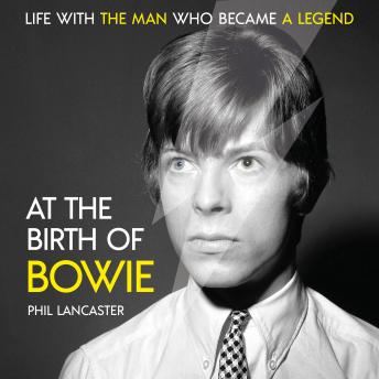 At the Birth of Bowie: Life with the Man Who Became a Legend, Audio book by Phil Lancaster