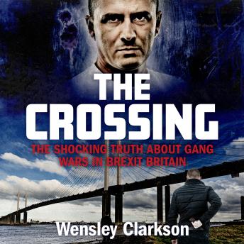 The Crossing: The shocking truth about gang wars in Brexit Britain