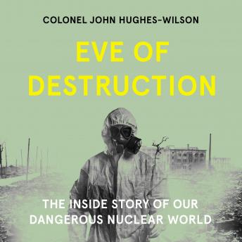 Eve of Destruction: The inside story of our dangerous nuclear world