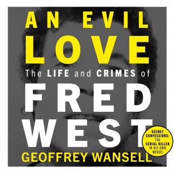 Audiobook: An Evil Love: The Life and Crimes of Fred West by Geoffrey Wansell episode artwork