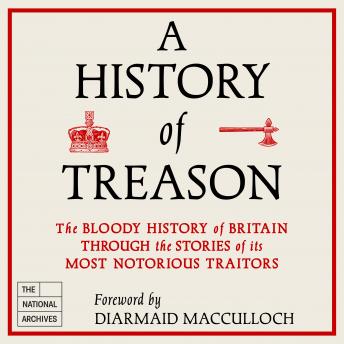 A History of Treason: The bloody history of Britain through the stories of its most notorious traitors : The National Archives episode artwork