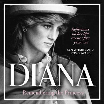 Ros Coward, Ken Wharfe presents Diana - Remembering the Princess: Reflections on her life, twenty-five years on from her death episode artwork