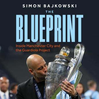 The Blueprint: Inside Manchester City and the Guardiola Project