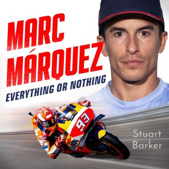 Marc Marquez: Everything or Nothing: THE INCREDIBLE COMEBACK STORY OF THE 2025 MOTOGP WORLD CHAMPION