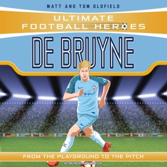 Ultimate Football Heroes: De Bruyne (Top Ballers 5): Collect them all! - Matt Oldfield Ltd