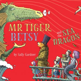 Listen Best Audiobooks Kids Mr Tiger, Betsy and the Sea Dragon by Sally Gardner Free Audiobooks Online Kids free audiobooks and podcast
