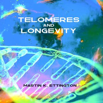 Telomeres and Longevity, Audio book by Martin K. Ettington