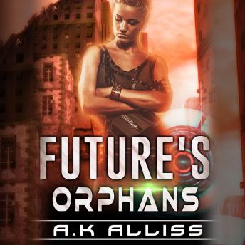 Future's Orphans: A Dystopian Cyberpunk Fantasy